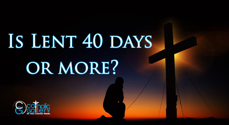 Is Lent - 40 Days or More? - Catholic Gallery